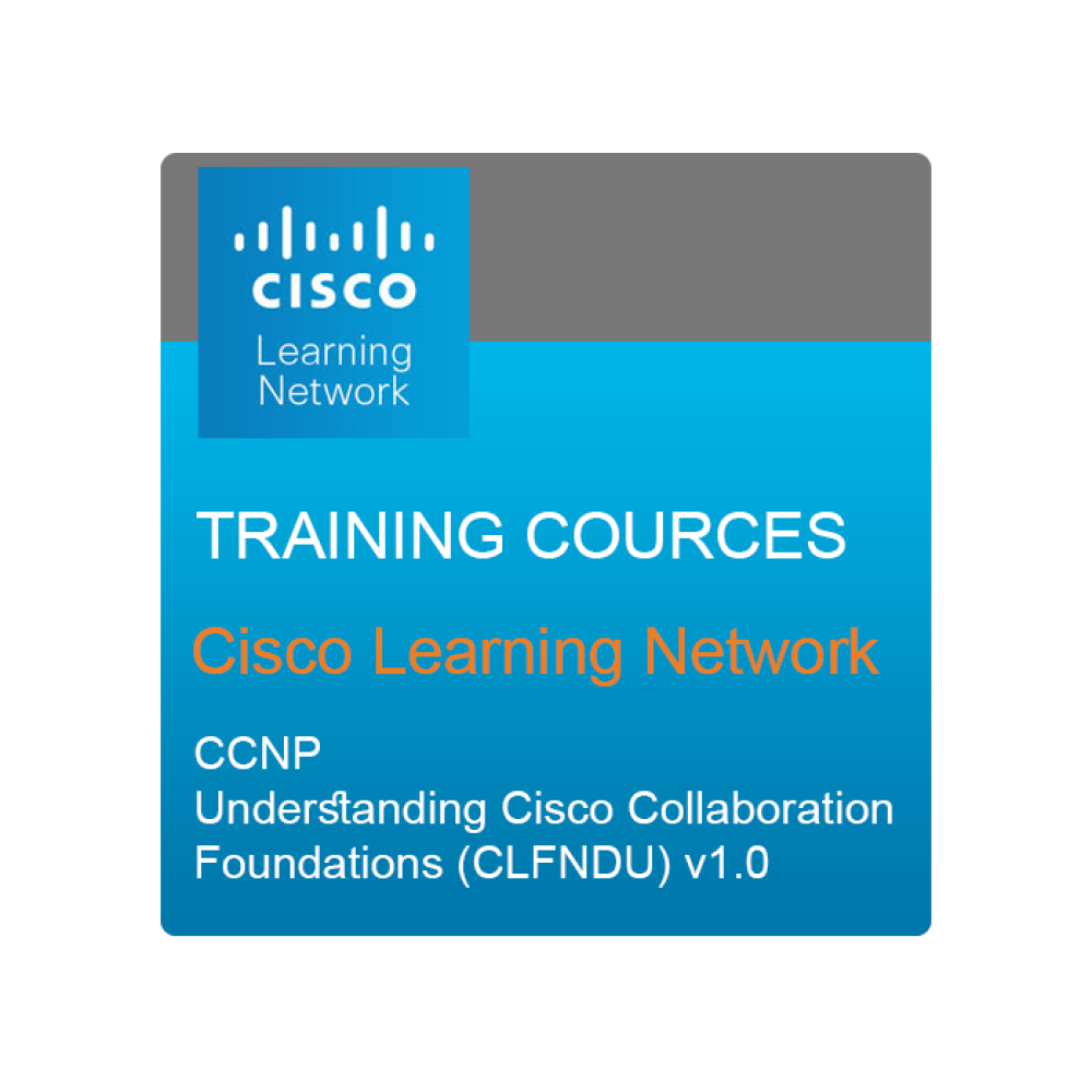 دوره آموزشی Cisco Learning Network - Understanding Cisco Collaboration Foundations (CLFNDU) v1